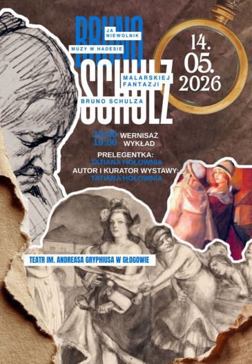 JA, NIEWOLNIK. MUZY W HADESIE MALARSKIEJ FANTAZJI BRUNO SCHULZA - WYSTAWA, WYKŁAD
