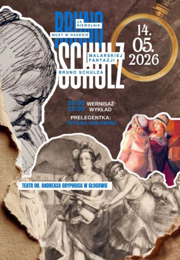 JA, NIEWOLNIK. MUZY W HADESIE MALARSKIEJ FANTAZJI BRUNO SCHULZA - WYSTAWA, WYKŁAD