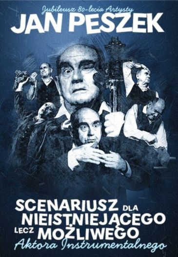 JAN PESZEK "SCENARIUSZ DLA NIEISTNIEJĄCEGO LECZ MOŻLIWEGO AKTORA INSTRUMENTALNEGO"